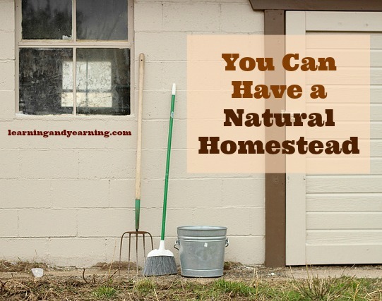 You can have a chemical free, Natural Homestead 