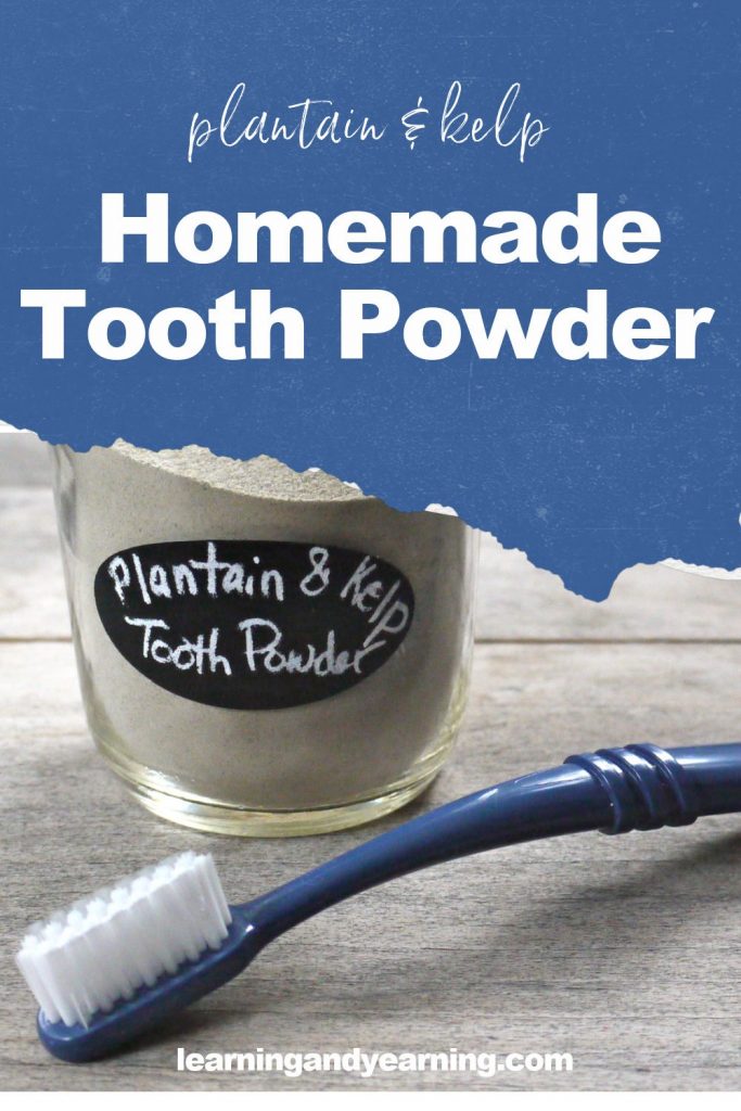 Homemade plantain and kelp tooth powder!