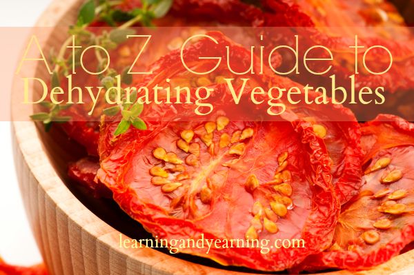 A To Z Guide To Dehydrating Vegetables